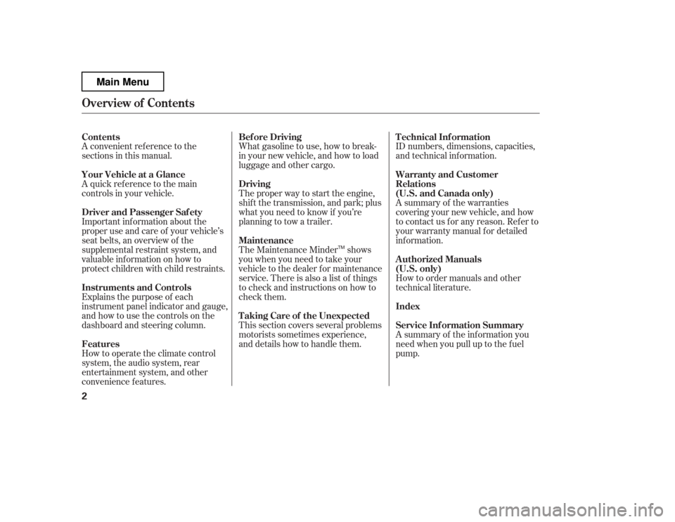 HONDA PILOT 2012 2.G Owners Manual A convenient ref erence to the 
sections in this manual. 
A quick ref erence to the main 
controls in your vehicle. 
Explains the purpose of each 
instrument panel indicator and gauge, 
and how to use