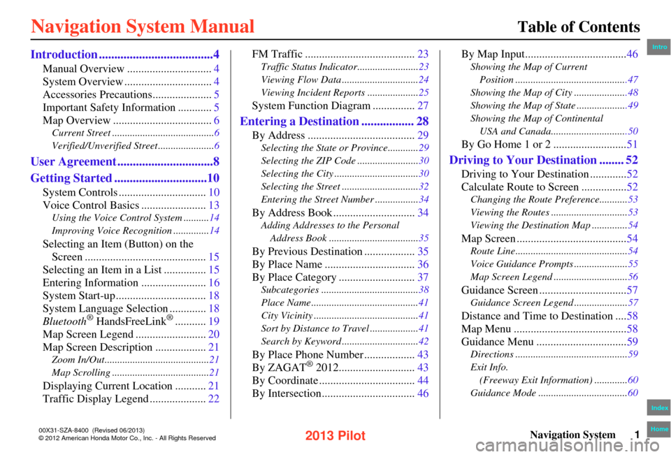 HONDA PILOT 2013 2.G Navigation Manual Navigation System1
Table of Contents
Introduction .....................................4
Manual Overview ..............................4
System Overview ...............................4
Accessories Pr