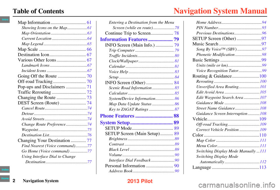 HONDA PILOT 2013 2.G Navigation Manual 2Navigation System
Table of Contents
Map Information ..............................61
Showing Icons on the Map...................61
Map Orientation ..................................63
Current Locatio HONDA PILOT 2013 2.G Navigation Manual 2Navigation System
Table of Contents
Map Information ..............................61
Showing Icons on the Map...................61
Map Orientation ..................................63
Current Locatio