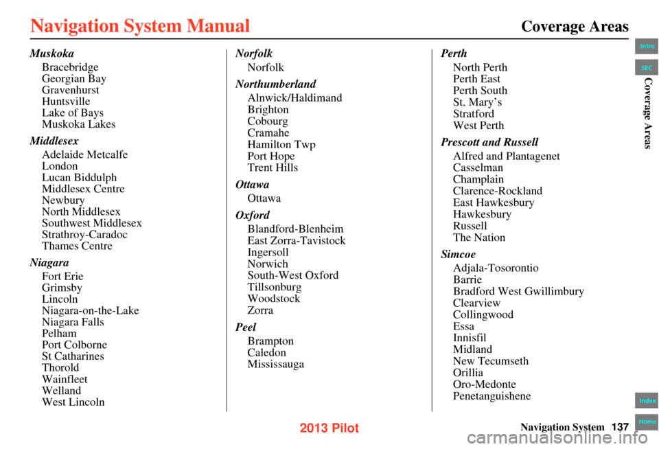 HONDA PILOT 2013 2.G Navigation Manual Navigation System137
Coverage Areas
Muskoka
Bracebridge
Georgian Bay
Gravenhurst
Huntsville
Lake of Bays
Muskoka Lakes
Middlesex Adelaide Metcalfe
London
Lucan Biddulph
Middlesex Centre
Newbury
North 