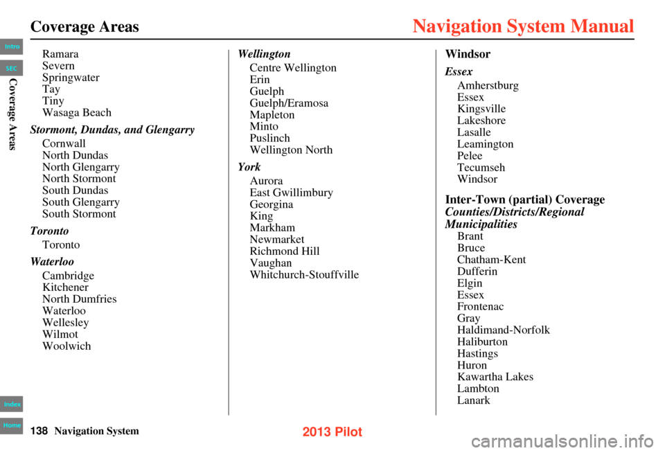 HONDA PILOT 2013 2.G Navigation Manual 138Navigation System
Coverage Areas
Ramara
Severn
Springwater
Tay
Tiny
Wasaga Beach
Stormont, Dundas, and Glengarry Cornwall
North Dundas
North Glengarry
North Stormont
South Dundas
South Glengarry
So