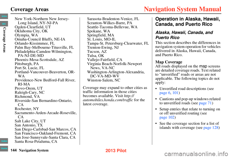 HONDA PILOT 2013 2.G Navigation Manual 144Navigation System
Coverage Areas
New York-Northern New Jersey-Long Island, NY-NJ-PA
Ogden-Clearfield, UT
Oklahoma City, OK
Olympia, WA
Omaha-Council Bluffs, NE-IA
Orlando-Kissimmee, FL
Palm Bay-Mel HONDA PILOT 2013 2.G Navigation Manual 144Navigation System
Coverage Areas
New York-Northern New Jersey-Long Island, NY-NJ-PA
Ogden-Clearfield, UT
Oklahoma City, OK
Olympia, WA
Omaha-Council Bluffs, NE-IA
Orlando-Kissimmee, FL
Palm Bay-Mel
