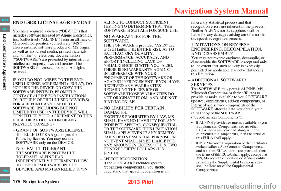 HONDA PILOT 2013 2.G Navigation Manual 176Navigation System
END USER LICENSE AGREEMENT
You have acquired a device (“DEVICE”) that
includes software licensed by Alpine Electronics,
Inc. (collectively “ALPIN E”) from an affiliate o HONDA PILOT 2013 2.G Navigation Manual 176Navigation System
END USER LICENSE AGREEMENT
You have acquired a device (“DEVICE”) that
includes software licensed by Alpine Electronics,
Inc. (collectively “ALPIN E”) from an affiliate o
