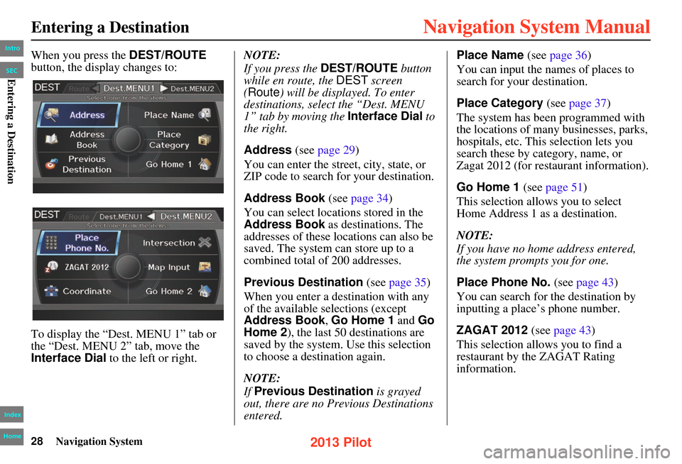 HONDA PILOT 2013 2.G Navigation Manual 28Navigation System
When you press the DEST/ROUTE
button, the display changes to:
To display the “Dest. MENU 1” tab or
the “Dest. MENU 2” tab, move the
Interface Dial to the left or right HONDA PILOT 2013 2.G Navigation Manual 28Navigation System
When you press the DEST/ROUTE
button, the display changes to:
To display the “Dest. MENU 1” tab or
the “Dest. MENU 2” tab, move the
Interface Dial to the left or right