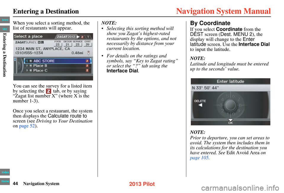 HONDA PILOT 2013 2.G Navigation Manual 44Navigation System
Entering a Destination
When you select a sorting method, the
list of restaurants will appear.
You can see the survey for a listed item
by selecting the tab, or by saying
“Za HONDA PILOT 2013 2.G Navigation Manual 44Navigation System
Entering a Destination
When you select a sorting method, the
list of restaurants will appear.
You can see the survey for a listed item
by selecting the tab, or by saying
“Za