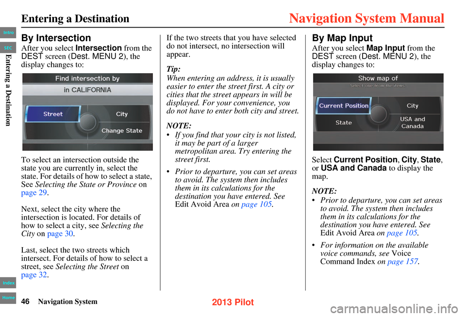 HONDA PILOT 2013 2.G Navigation Manual 46Navigation System
Entering a Destination
By Intersection
After you select Intersection from the
DEST screen ( Dest. MENU 2), the
display changes to:
To select an intersection outside the
state yo HONDA PILOT 2013 2.G Navigation Manual 46Navigation System
Entering a Destination
By Intersection
After you select Intersection from the
DEST screen ( Dest. MENU 2), the
display changes to:
To select an intersection outside the
state yo