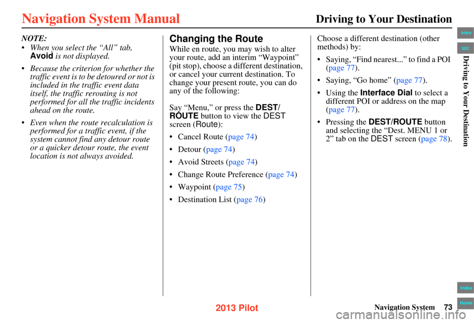 HONDA PILOT 2013 2.G Navigation Manual Navigation System73
Driving to Your Destination
NOTE:
• When you select the “All” tab,
Avoid is not displayed.
• Because the criterion for whether the
traffic event is to be detoured or not HONDA PILOT 2013 2.G Navigation Manual Navigation System73
Driving to Your Destination
NOTE:
• When you select the “All” tab,
Avoid is not displayed.
• Because the criterion for whether the
traffic event is to be detoured or not