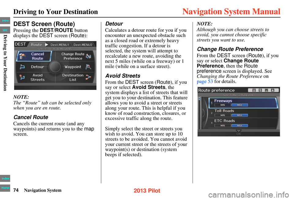 HONDA PILOT 2013 2.G Navigation Manual 74Navigation System
Driving to Your Destination
DEST Screen (Route)
Pressing the DEST/ROUTE button
displays the DEST screen ( Route):
NOTE:
The “Route” tab can be selected only
when you are en HONDA PILOT 2013 2.G Navigation Manual 74Navigation System
Driving to Your Destination
DEST Screen (Route)
Pressing the DEST/ROUTE button
displays the DEST screen ( Route):
NOTE:
The “Route” tab can be selected only
when you are en