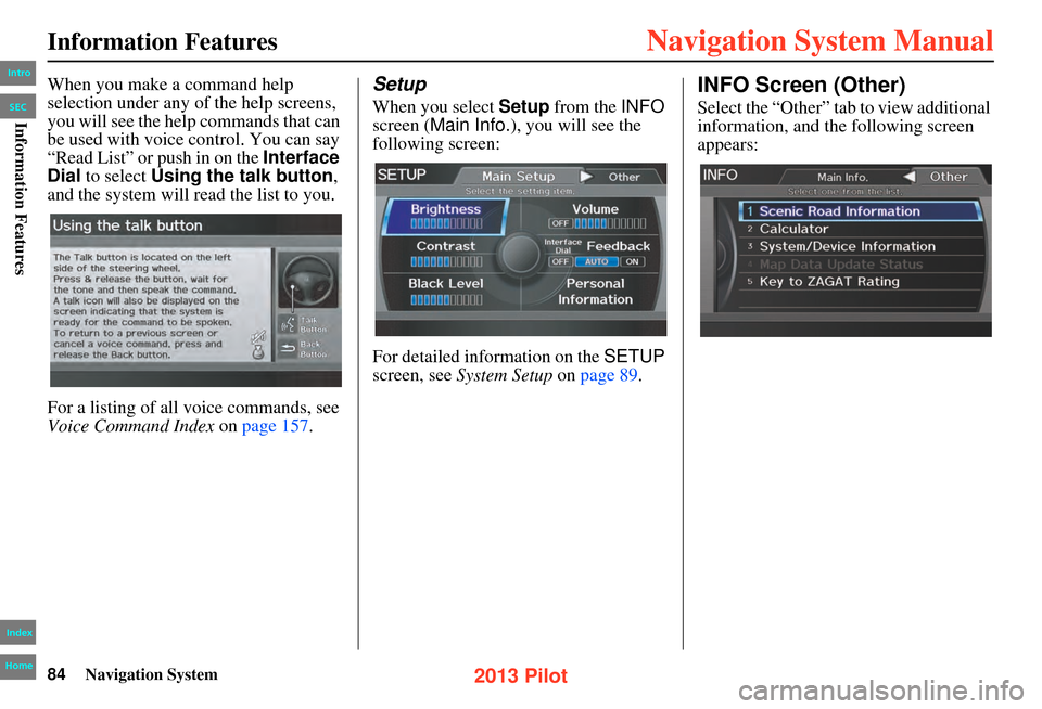 HONDA PILOT 2013 2.G Navigation Manual 84Navigation System
Information Features
When you make a command help
selection under any of the help screens,
you will see the help commands that can
be used with voice control. You can say
“Re HONDA PILOT 2013 2.G Navigation Manual 84Navigation System
Information Features
When you make a command help
selection under any of the help screens,
you will see the help commands that can
be used with voice control. You can say
“Re