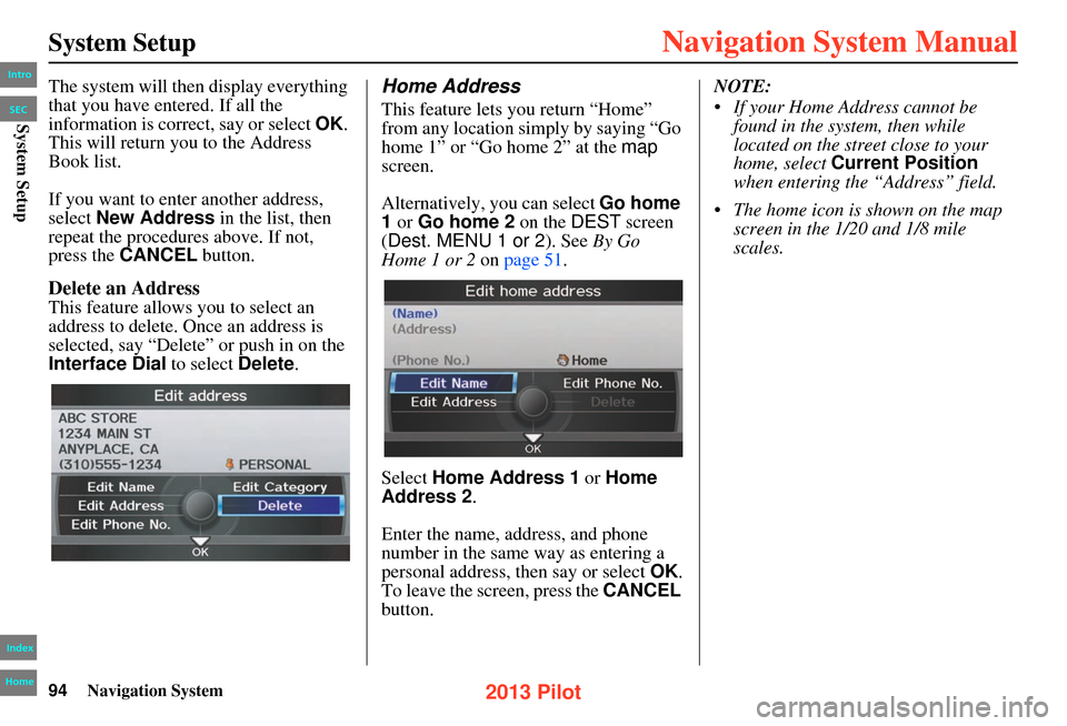 HONDA PILOT 2013 2.G Navigation Manual 94Navigation System
System Setup
The system will then display everything
that you have entered. If all the
information is correct, say or select OK.
This will return you to the Address
Book list.
HONDA PILOT 2013 2.G Navigation Manual 94Navigation System
System Setup
The system will then display everything
that you have entered. If all the
information is correct, say or select OK.
This will return you to the Address
Book list.