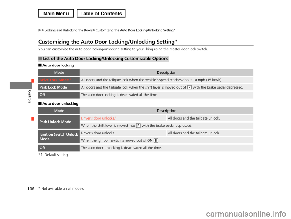 HONDA PILOT 2013 2.G Owners Manual 106
uuLocking and Unlocking the DoorsuCustomizing the Auto Door Locking/Unlocking Setting*
Controls
Customizing the Auto Door Locking/Unlocking Setting*
You can customize the auto door locking/unlocki HONDA PILOT 2013 2.G Owners Manual 106
uuLocking and Unlocking the DoorsuCustomizing the Auto Door Locking/Unlocking Setting*
Controls
Customizing the Auto Door Locking/Unlocking Setting*
You can customize the auto door locking/unlocki