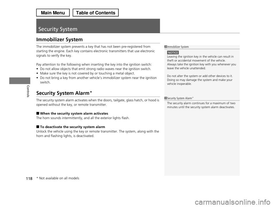 HONDA PILOT 2013 2.G Owners Manual 118
Controls
Security System
Immobilizer System
The immobilizer system prevents a key that has not been pre-registered from
starting the engine. Each key contains electronic transmitters that use ele HONDA PILOT 2013 2.G Owners Manual 118
Controls
Security System
Immobilizer System
The immobilizer system prevents a key that has not been pre-registered from
starting the engine. Each key contains electronic transmitters that use ele