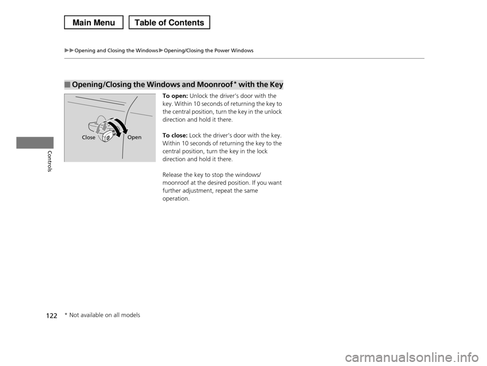 HONDA PILOT 2013 2.G Owners Manual 122
uuOpening and Closing the WindowsuOpening/Closing the Power Windows
Controls
To open: Unlock the driver’s door with the
key. Within 10 seconds of returning the key to
the central position, tu HONDA PILOT 2013 2.G Owners Manual 122
uuOpening and Closing the WindowsuOpening/Closing the Power Windows
Controls
To open: Unlock the driver’s door with the
key. Within 10 seconds of returning the key to
the central position, tu