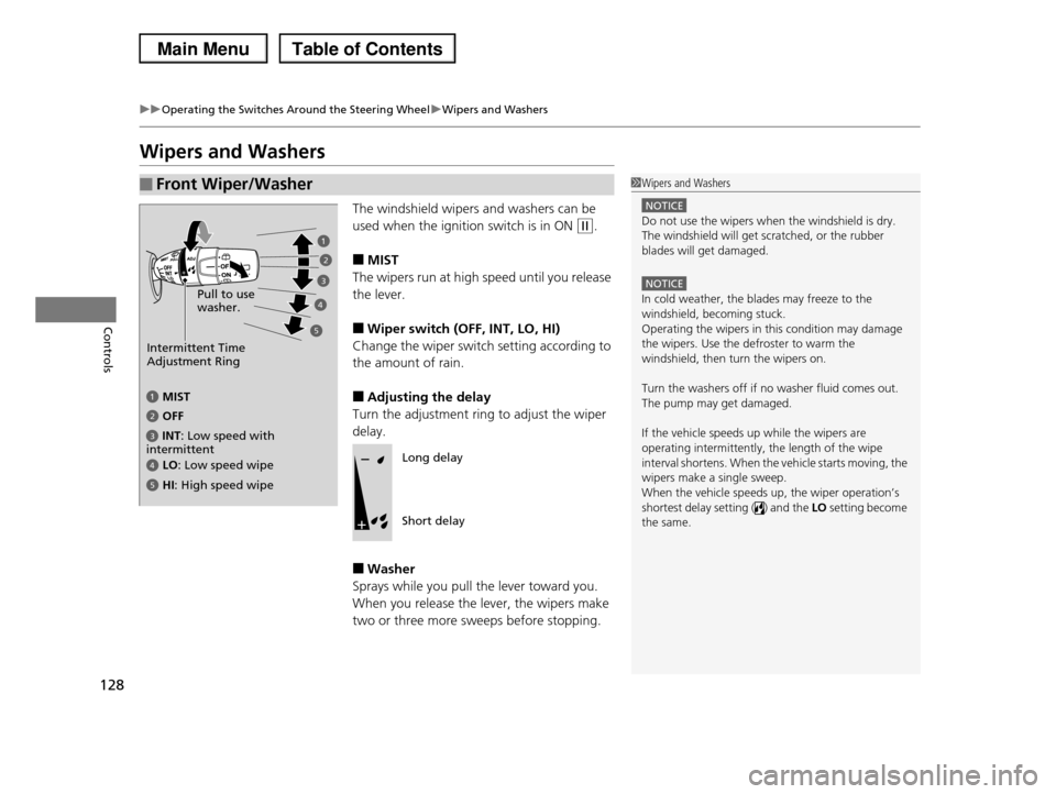 HONDA PILOT 2013 2.G Owners Manual 128
uuOperating the Switches Around the Steering WheeluWipers and Washers
Controls
Wipers and Washers
The windshield wipers and washers can be
used when the ignition switch is in ON (w.
■MIST
The HONDA PILOT 2013 2.G Owners Manual 128
uuOperating the Switches Around the Steering WheeluWipers and Washers
Controls
Wipers and Washers
The windshield wipers and washers can be
used when the ignition switch is in ON (w.
■MIST
The