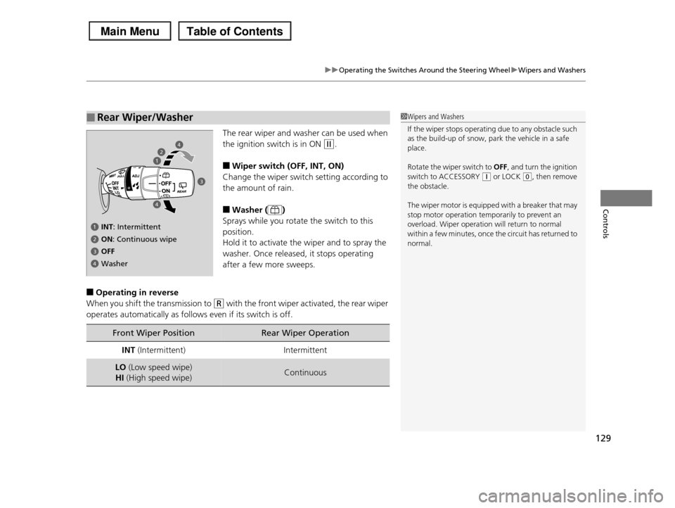 HONDA PILOT 2013 2.G Owners Manual 129
uuOperating the Switches Around the Steering WheeluWipers and Washers
Controls
The rear wiper and washer can be used when
the ignition switch is in ON (w.
■Wiper switch (OFF, INT, ON)
Change t HONDA PILOT 2013 2.G Owners Manual 129
uuOperating the Switches Around the Steering WheeluWipers and Washers
Controls
The rear wiper and washer can be used when
the ignition switch is in ON (w.
■Wiper switch (OFF, INT, ON)
Change t