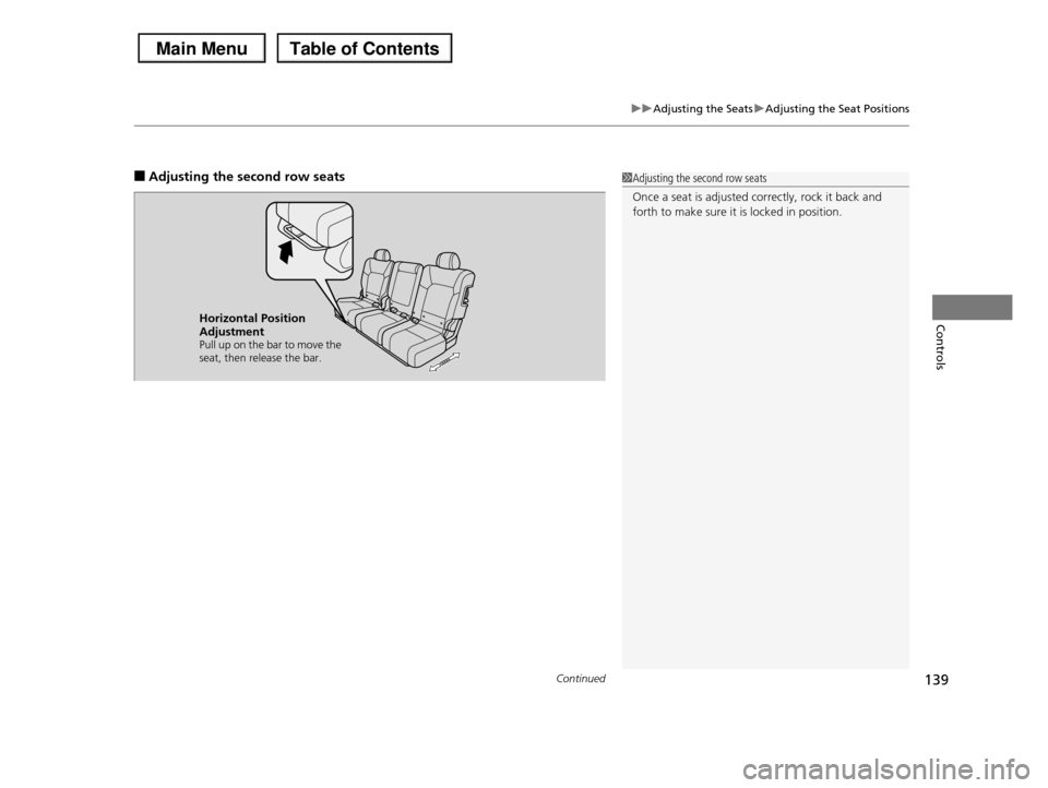 HONDA PILOT 2013 2.G Owners Manual Continued139
uuAdjusting the SeatsuAdjusting the Seat Positions
Controls
■Adjusting the second row seats1Adjusting the second row seats
Once a seat is adjusted correctly, rock it back and forth to HONDA PILOT 2013 2.G Owners Manual Continued139
uuAdjusting the SeatsuAdjusting the Seat Positions
Controls
■Adjusting the second row seats1Adjusting the second row seats
Once a seat is adjusted correctly, rock it back and forth to