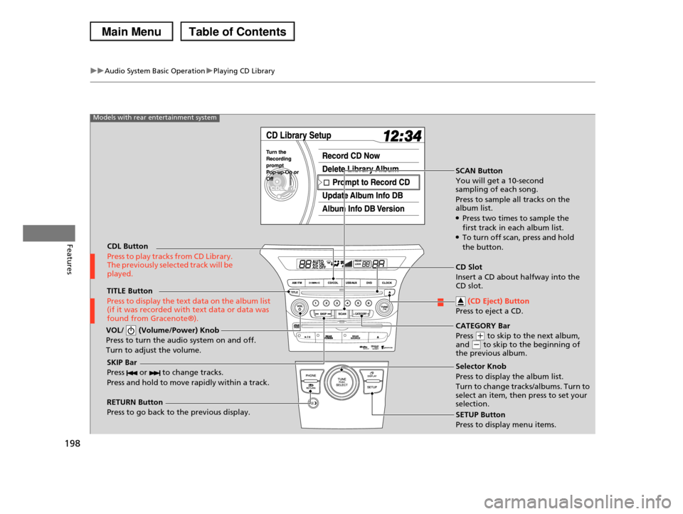 HONDA PILOT 2013 2.G Owners Manual 198
uuAudio System Basic OperationuPlaying CD Library
Features
SCAN Button
You will get a 10-second sampling of each song.
Press to sample all tracks on the album list.●Press two times to sample HONDA PILOT 2013 2.G Owners Manual 198
uuAudio System Basic OperationuPlaying CD Library
Features
SCAN Button
You will get a 10-second sampling of each song.
Press to sample all tracks on the album list.●Press two times to sample