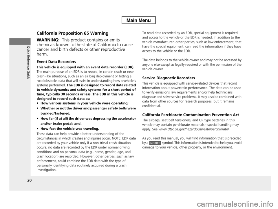 HONDA PILOT 2013 2.G Owners Manual 20
Quick Reference Guide
California Proposition 65 Warning
Event Data Recorders
This vehicle is equipped with an event data recorder (EDR).
The main purpose of an EDR is to record, in certain crash o HONDA PILOT 2013 2.G Owners Manual 20
Quick Reference Guide
California Proposition 65 Warning
Event Data Recorders
This vehicle is equipped with an event data recorder (EDR).
The main purpose of an EDR is to record, in certain crash o