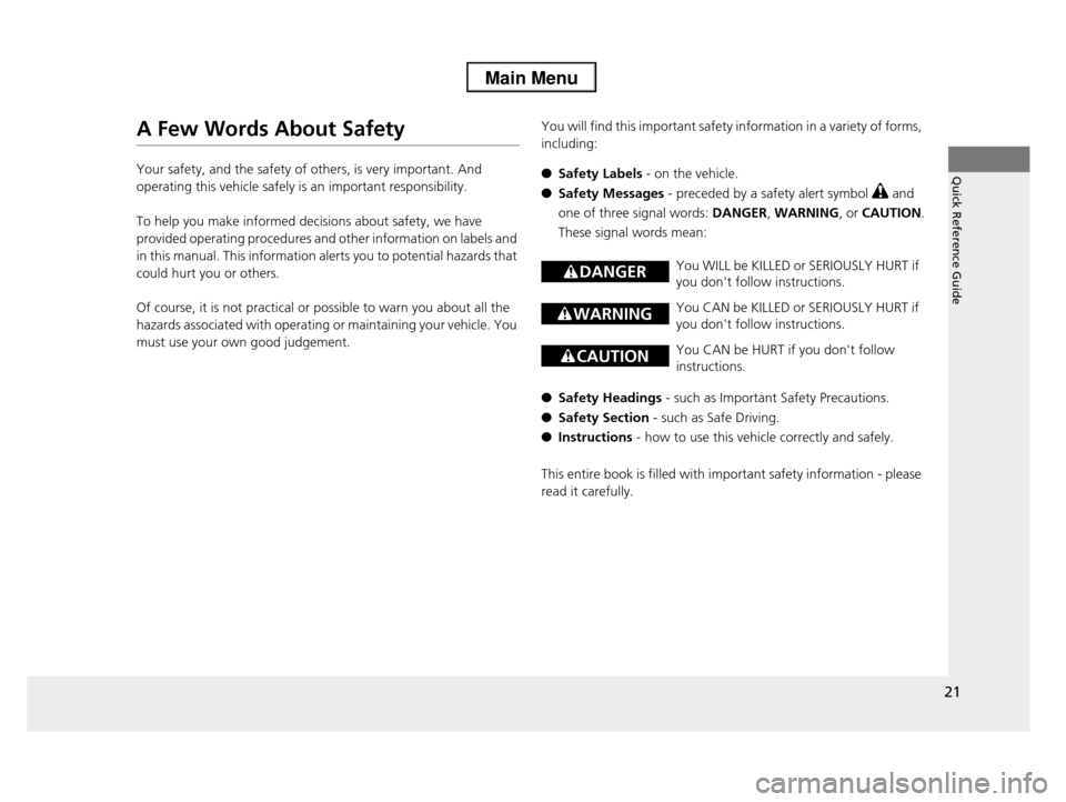 HONDA PILOT 2013 2.G Owners Manual 21
Quick Reference Guide
A Few Words About Safety
Your safety, and the safety of others, is very important. And
operating this vehicle safely is an important responsibility.
To help you make informe HONDA PILOT 2013 2.G Owners Manual 21
Quick Reference Guide
A Few Words About Safety
Your safety, and the safety of others, is very important. And
operating this vehicle safely is an important responsibility.
To help you make informe
