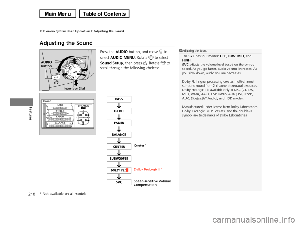 HONDA PILOT 2013 2.G Owners Manual 218
uuAudio System Basic OperationuAdjusting the Sound
Features
Adjusting the Sound
Press the AUDIO button, and move to
select AUDIO MENU. Rotate to select
Sound Setup, then press . Rotate to HONDA PILOT 2013 2.G Owners Manual 218
uuAudio System Basic OperationuAdjusting the Sound
Features
Adjusting the Sound
Press the AUDIO button, and move to
select AUDIO MENU. Rotate to select
Sound Setup, then press . Rotate to