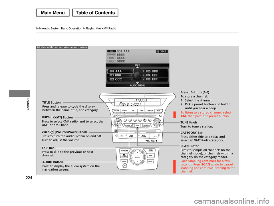 HONDA PILOT 2013 2.G Owners Manual 224
uuAudio System Basic OperationuPlaying the XM® Radio
Features
SCAN Button
Press to sample all channels (in the channel mode), or channels within a category (in the category mode).
Each sampli HONDA PILOT 2013 2.G Owners Manual 224
uuAudio System Basic OperationuPlaying the XM® Radio
Features
SCAN Button
Press to sample all channels (in the channel mode), or channels within a category (in the category mode).
Each sampli
