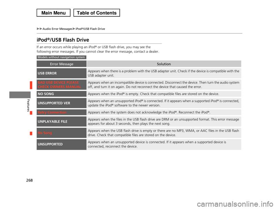 HONDA PILOT 2013 2.G Owners Manual 268
uuAudio Error MessagesuiPod®/USB Flash Drive
Features
iPod®/USB Flash Drive
If an error occurs while playing an iPod® or USB flash drive, you may see the
following error messages. If you cann HONDA PILOT 2013 2.G Owners Manual 268
uuAudio Error MessagesuiPod®/USB Flash Drive
Features
iPod®/USB Flash Drive
If an error occurs while playing an iPod® or USB flash drive, you may see the
following error messages. If you cann