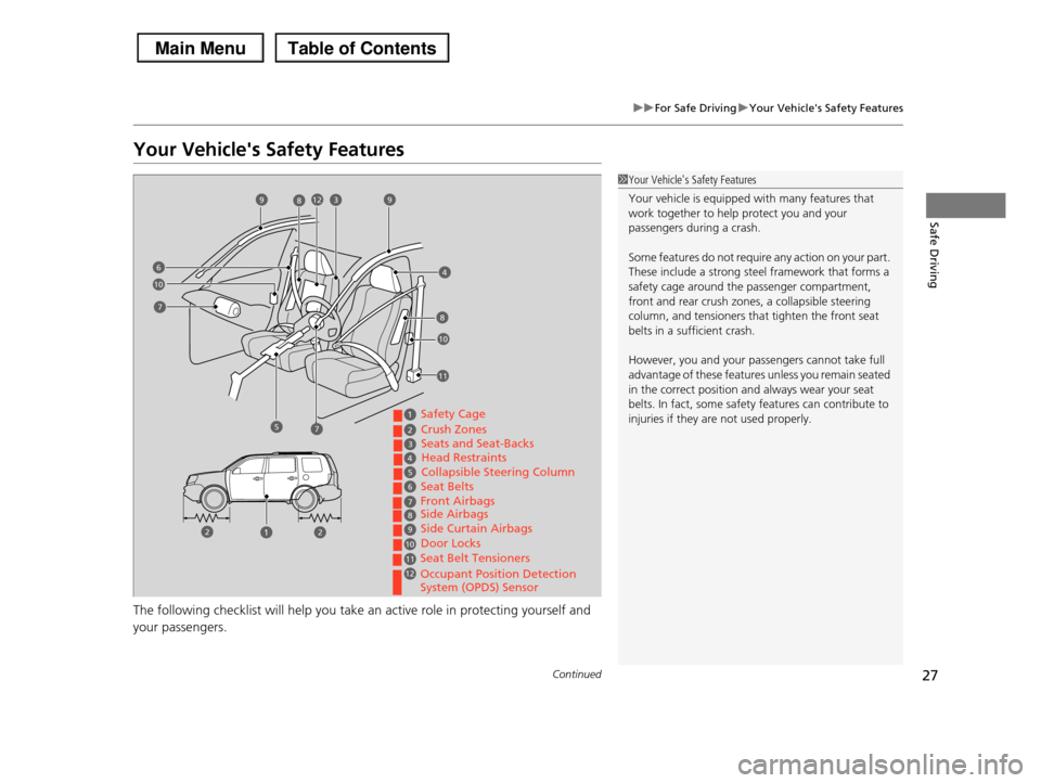 HONDA PILOT 2013 2.G Owners Manual 27
uuFor Safe DrivinguYour Vehicles Safety Features
Continued
Safe Driving
Your Vehicles Safety Features
The following checklist will help you take an active role in protecting yourself and
your p HONDA PILOT 2013 2.G Owners Manual 27
uuFor Safe DrivinguYour Vehicles Safety Features
Continued
Safe Driving
Your Vehicles Safety Features
The following checklist will help you take an active role in protecting yourself and
your p
