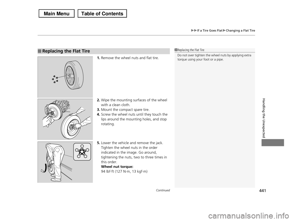 HONDA PILOT 2013 2.G Owners Manual Continued441
uuIf a Tire Goes FlatuChanging a Flat Tire
Handling the Unexpected
1.Remove the wheel nuts and flat tire.
2.Wipe the mounting surfaces of the wheel
with a clean cloth.
3.Mount the compa HONDA PILOT 2013 2.G Owners Manual Continued441
uuIf a Tire Goes FlatuChanging a Flat Tire
Handling the Unexpected
1.Remove the wheel nuts and flat tire.
2.Wipe the mounting surfaces of the wheel
with a clean cloth.
3.Mount the compa