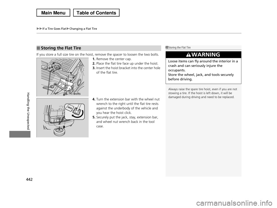 HONDA PILOT 2013 2.G Owners Manual uuIf a Tire Goes FlatuChanging a Flat Tire
442
Handling the Unexpected
If you store a full size tire on the hoist, remove the spacer to loosen the two bolts.
1.Remove the center cap.
2.Place the flat HONDA PILOT 2013 2.G Owners Manual uuIf a Tire Goes FlatuChanging a Flat Tire
442
Handling the Unexpected
If you store a full size tire on the hoist, remove the spacer to loosen the two bolts.
1.Remove the center cap.
2.Place the flat