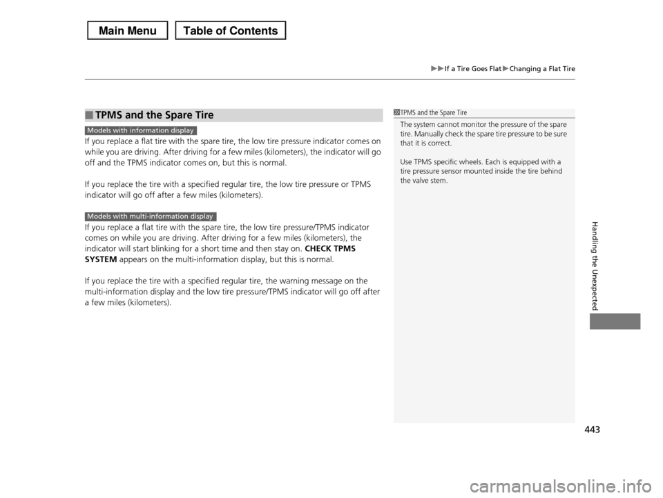 HONDA PILOT 2013 2.G Owners Manual 443
uuIf a Tire Goes FlatuChanging a Flat Tire
Handling the Unexpected
If you replace a flat tire with the spare tire, the low tire pressure indicator comes on
while you are driving. After driving fo HONDA PILOT 2013 2.G Owners Manual 443
uuIf a Tire Goes FlatuChanging a Flat Tire
Handling the Unexpected
If you replace a flat tire with the spare tire, the low tire pressure indicator comes on
while you are driving. After driving fo