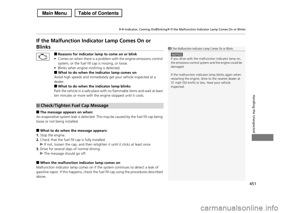 HONDA PILOT 2013 2.G Owners Manual 451
uuIndicator, Coming On/BlinkinguIf the Malfunction Indicator Lamp Comes On or Blinks
Handling the Unexpected
If the Malfunction Indicator Lamp Comes On or
Blinks
■Reasons for indicator lamp to HONDA PILOT 2013 2.G Owners Manual 451
uuIndicator, Coming On/BlinkinguIf the Malfunction Indicator Lamp Comes On or Blinks
Handling the Unexpected
If the Malfunction Indicator Lamp Comes On or
Blinks
■Reasons for indicator lamp to