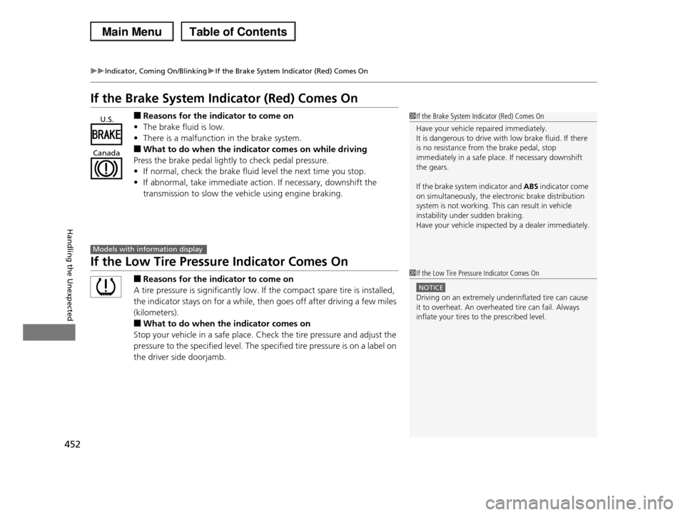 HONDA PILOT 2013 2.G Owners Manual 452
uuIndicator, Coming On/BlinkinguIf the Brake System Indicator (Red) Comes On
Handling the Unexpected
If the Brake System Indicator (Red) Comes On
■Reasons for the indicator to come on
•The bra HONDA PILOT 2013 2.G Owners Manual 452
uuIndicator, Coming On/BlinkinguIf the Brake System Indicator (Red) Comes On
Handling the Unexpected
If the Brake System Indicator (Red) Comes On
■Reasons for the indicator to come on
•The bra