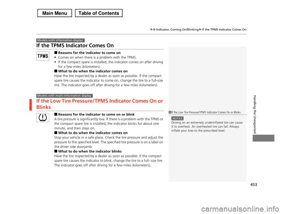 HONDA PILOT 2013 2.G Owners Manual 453
uuIndicator, Coming On/BlinkinguIf the TPMS Indicator Comes On
Handling the Unexpected
If the TPMS Indicator Comes On
■Reasons for the indicator to come on
•Comes on when there is a problem wi HONDA PILOT 2013 2.G Owners Manual 453
uuIndicator, Coming On/BlinkinguIf the TPMS Indicator Comes On
Handling the Unexpected
If the TPMS Indicator Comes On
■Reasons for the indicator to come on
•Comes on when there is a problem wi