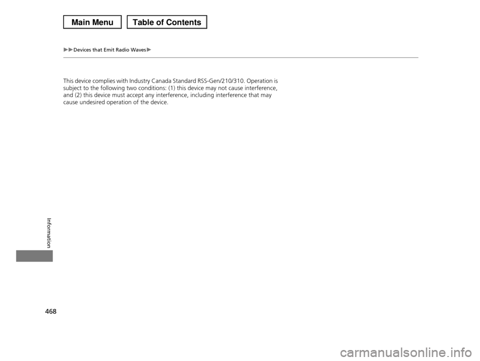 HONDA PILOT 2013 2.G Owners Manual 468
uuDevices that Emit Radio Wavesu
Information
This device complies with Industry Canada Standard RSS-Gen/210/310. Operation is  
subject to the following two conditions: (1) this device may not cau
