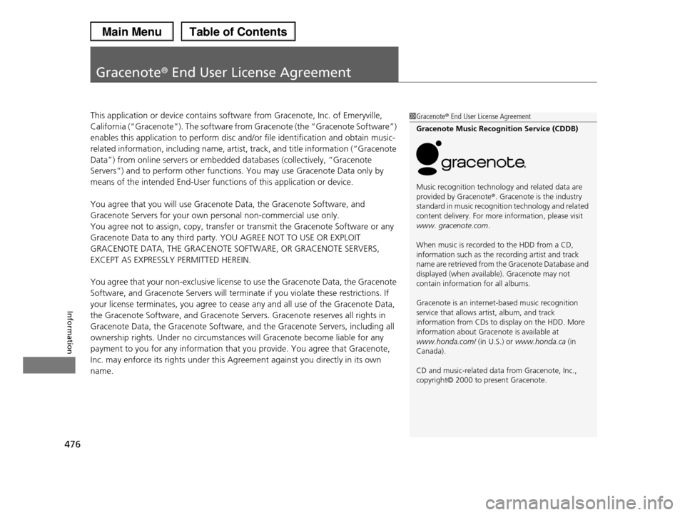 HONDA PILOT 2013 2.G Owners Manual 476
Information
Gracenote® End User License Agreement
This application or device contains software from Gracenote, Inc. of Emeryville,
California (“Gracenote”). The software from Gracenote (the HONDA PILOT 2013 2.G Owners Manual 476
Information
Gracenote® End User License Agreement
This application or device contains software from Gracenote, Inc. of Emeryville,
California (“Gracenote”). The software from Gracenote (the