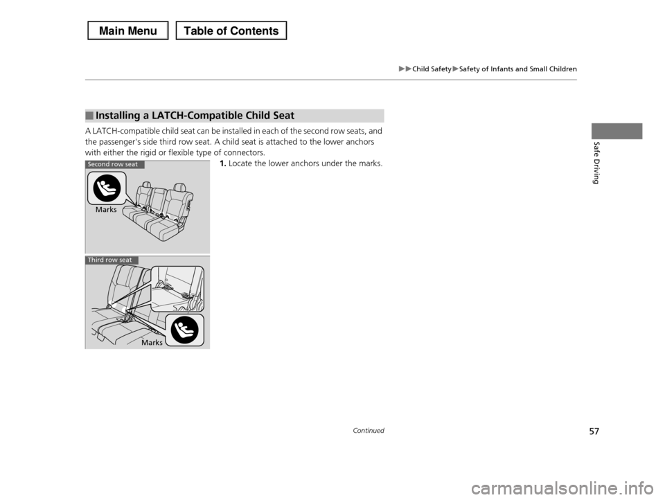 HONDA PILOT 2013 2.G Workshop Manual 57
uuChild SafetyuSafety of Infants and Small Children
Continued
Safe DrivingA LATCH-compatible child seat can be installed in each of the second row seats, and
the passengers side third row seat. A HONDA PILOT 2013 2.G Workshop Manual 57
uuChild SafetyuSafety of Infants and Small Children
Continued
Safe DrivingA LATCH-compatible child seat can be installed in each of the second row seats, and
the passengers side third row seat. A