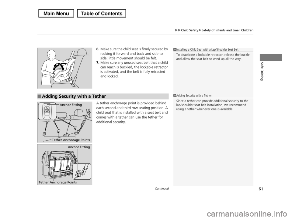 HONDA PILOT 2013 2.G Repair Manual Continued61
uuChild SafetyuSafety of Infants and Small Children
Safe Driving
6.Make sure the child seat is firmly secured by
rocking it forward and back and side to
side; little movement should be HONDA PILOT 2013 2.G Repair Manual Continued61
uuChild SafetyuSafety of Infants and Small Children
Safe Driving
6.Make sure the child seat is firmly secured by
rocking it forward and back and side to
side; little movement should be