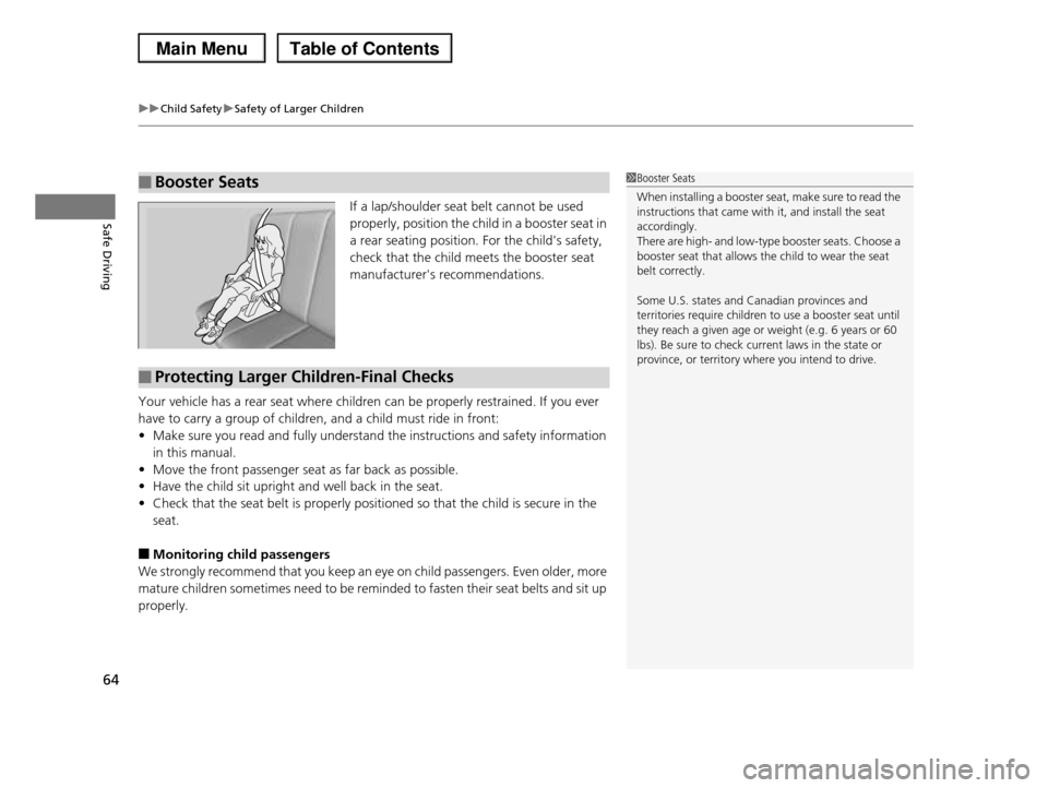 HONDA PILOT 2013 2.G Repair Manual uuChild SafetyuSafety of Larger Children
64
Safe DrivingIf a lap/shoulder seat belt cannot be used
properly, position the child in a booster seat in
a rear seating position. For the childs safety, HONDA PILOT 2013 2.G Repair Manual uuChild SafetyuSafety of Larger Children
64
Safe DrivingIf a lap/shoulder seat belt cannot be used
properly, position the child in a booster seat in
a rear seating position. For the childs safety,