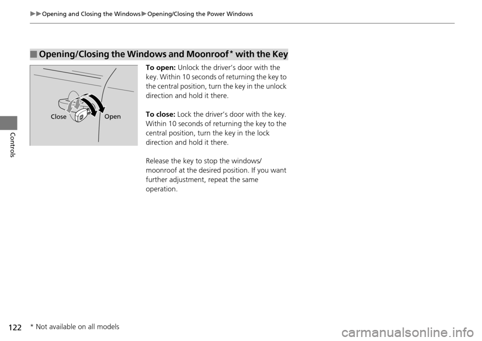 HONDA PILOT 2014 2.G Owners Guide 122
uu Opening and Closing the Windows  u Opening/Closing th e Power Windows
Controls
To open: Unlock the driver’s door with the 
key. Within 10 seconds of returning the key to 
the central position