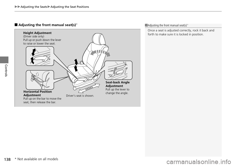 HONDA PILOT 2014 2.G Owners Manual uu Adjusting the Seats  u Adjusting the Seat Positions
138
Controls
■Adjusting the front manual seat(s)  *1Adjusting the front manual seat(s) *
Once a seat is adjusted co rrectly, rock it back and 
