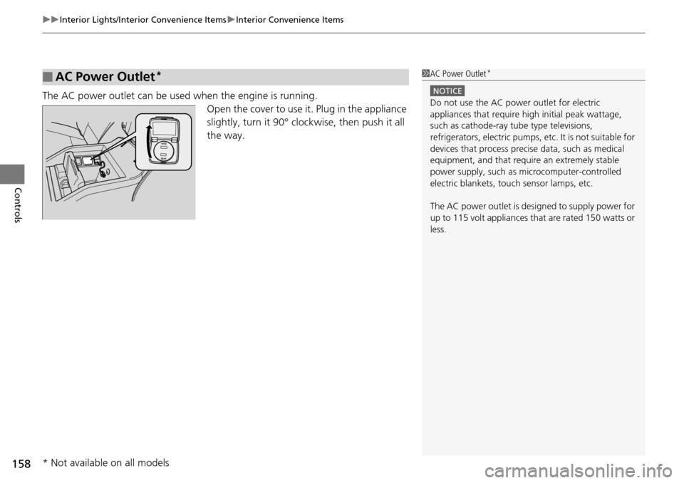 HONDA PILOT 2014 2.G Owners Manual uu Interior Lights/Interior Convenience Items  u Interior Convenience Items
158
Controls
The AC power outlet can be used when the engine is running.
Open the cover to use it. Plug in the appliance 
sl