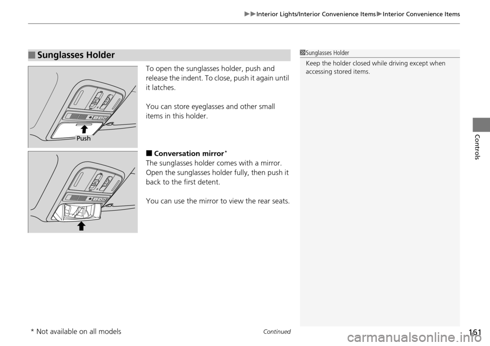 HONDA PILOT 2014 2.G Owners Manual Continued161
uu Interior Lights/Interior Convenience Items  u Interior Convenience Items
Controls
To open the sunglasses holder, push and 
release the indent. To close, push it again until 
it latches