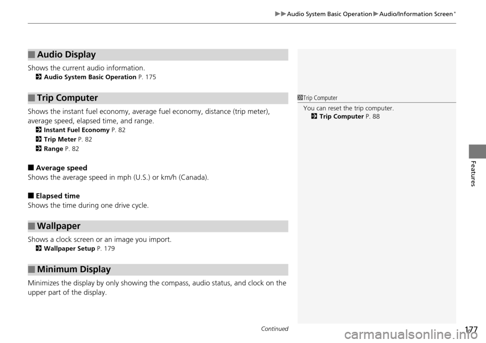 HONDA PILOT 2014 2.G Owners Manual Continued177
uu Audio System Basic Operation  u Audio/Information Screen *
Features
Shows the current audio information.
2 Audio System Basic Operation  P. 175
Shows the instant fuel economy, averag e
