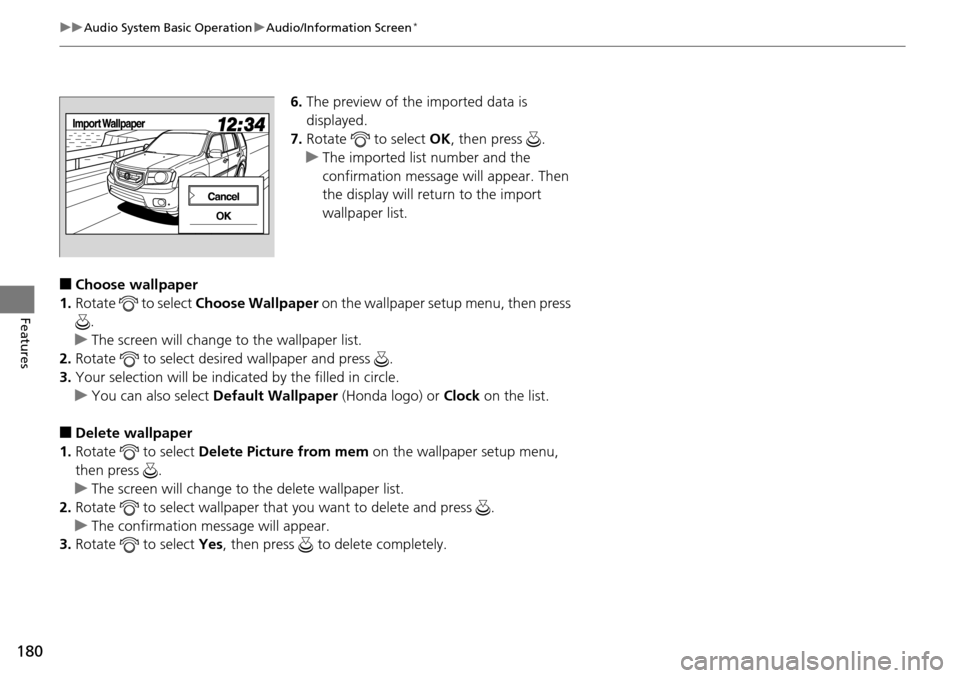 HONDA PILOT 2014 2.G Owners Manual 180
uu Audio System Basic Operation  u Audio/Information Screen *
Features
6. The preview of the imported data is 
displayed.
7.Rotate   to select OK, then press  .
u Th
e imported list number and the