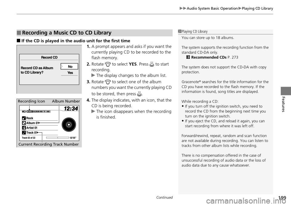 HONDA PILOT 2014 2.G Owners Manual Continued199
uu Audio System Basic Operation u Playing CD Library
Features
■If the CD is played in the audio unit for the first time
1.A prompt ap
pears and asks if you want the
currently playing HONDA PILOT 2014 2.G Owners Manual Continued199
uu Audio System Basic Operation u Playing CD Library
Features
■If the CD is played in the audio unit for the first time
1.A prompt ap
pears and asks if you want the
currently playing