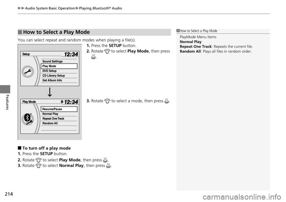 HONDA PILOT 2014 2.G Owners Manual uu Audio System Basic Operation  u Playing  Bluetooth ® Audio
214
Features
You can select repeat and random modes when playing a file(s).
1. Press the SETUP button.
2. Ro
tate   to select Play Mode ,