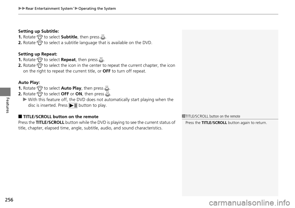 HONDA PILOT 2014 2.G Owners Manual uu Rear Entertainment System * u Operating the System
256
Features
Setting up Subtitle:
1. Rotate   to select Su btitle, then press  .
2. Rotate
   to select a subtitle language that is available on t