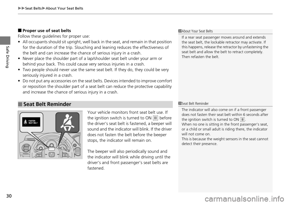 HONDA PILOT 2014 2.G Owners Manual uu Seat Belts  u About Your Seat Belts
30
Safe Driving
■Proper use of seat belts
Follow these guidelines  
 for proper use:
• All
 occupants should sit upright, well back in the seat, and remain i