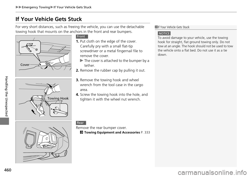 HONDA PILOT 2014 2.G Owners Manual 460
uu Emergency Towing u If Your Vehicle Gets Stuck
Handling the Unexpected
If Your Vehicle Gets Stuck
For very short distances, su ch as freeing the vehicle, you can use the detachable
towing hook HONDA PILOT 2014 2.G Owners Manual 460
uu Emergency Towing u If Your Vehicle Gets Stuck
Handling the Unexpected
If Your Vehicle Gets Stuck
For very short distances, su ch as freeing the vehicle, you can use the detachable
towing hook