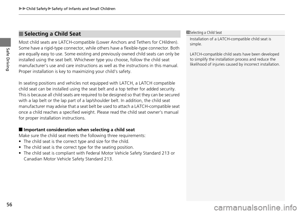 HONDA PILOT 2014 2.G Owners Manual uu Child Safety  u Safety of Infants and Small Children
56
Safe DrivingMost child seats are LATCH-compatible (L ower Anchors and Tethers for CHildren). 
Some have a rigid-type connector, while ot hers